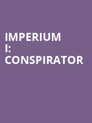 Imperium I - Conspirator at Gielgud Theatre